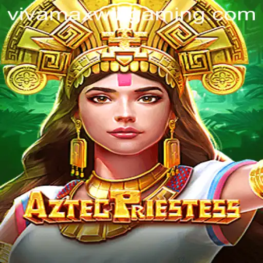 Discover the Mystical World of AztecPriestess and the Art of the Vivamax Win