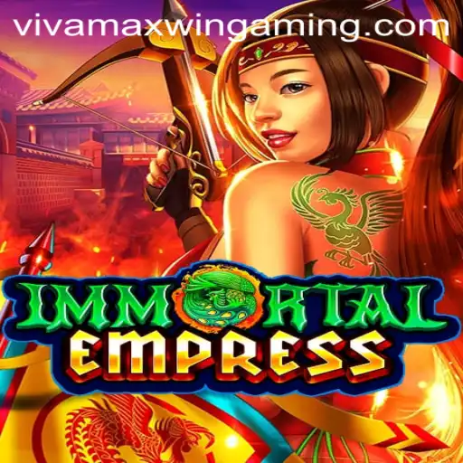 ImmortalEmpress: A Captivating Gaming Experience with Vivamax Win
